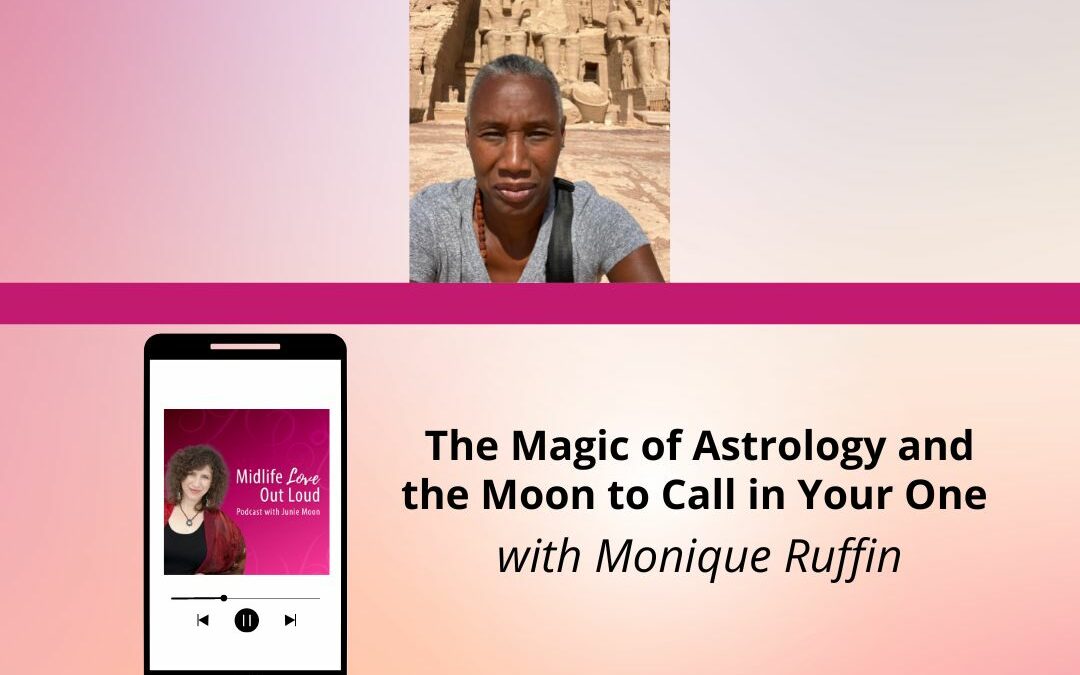 135:  The Magic of Astrology and the Moon to Call in Your One with Monique Ruffin