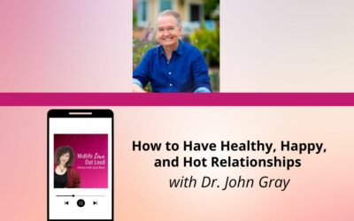 132: How to Have Healthy, Happy, and Hot Relationships with Dr. John Gray