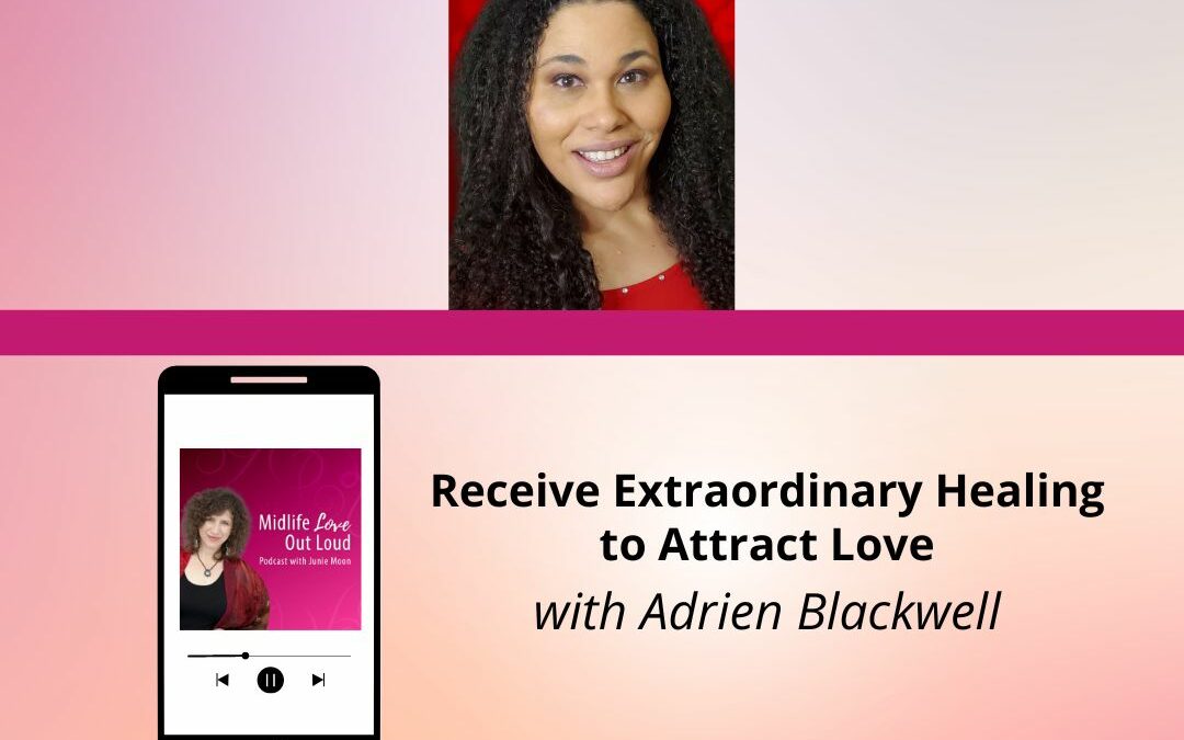 139:  Receive Extraordinary Healing to Attract Love with Adrien Blackwell