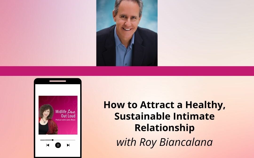 140: How to Attract a Healthy, Sustainable Intimate Relationship with Roy Biancalana