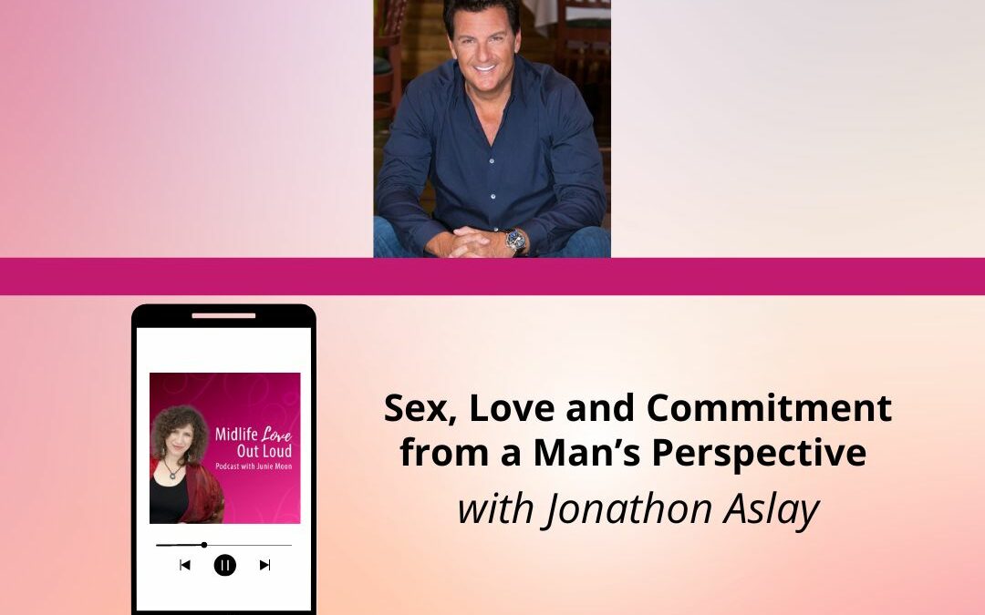 144: Sex, Love and Commitment from a Man’s Perspective with Jonathon Aslay