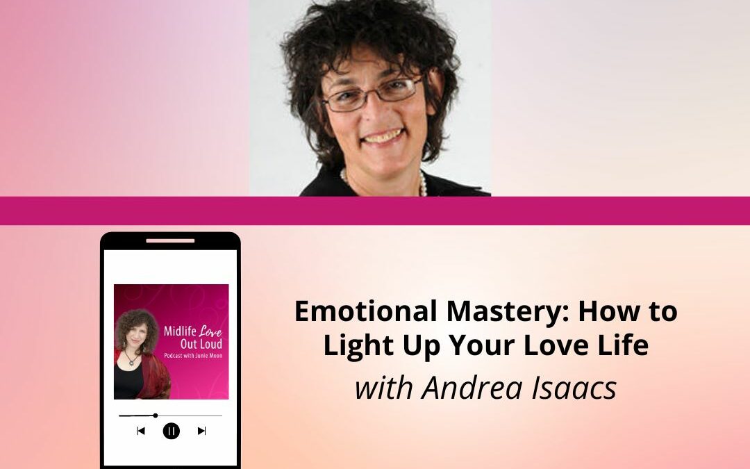 164: Emotional Mastery: How to Light Up Your Love Life with Andrea Isaacs
