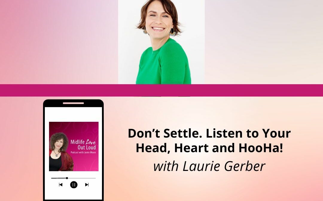 163: Don’t Settle. Listen to Your Head, Heart and HooHa! with Laurie Gerber