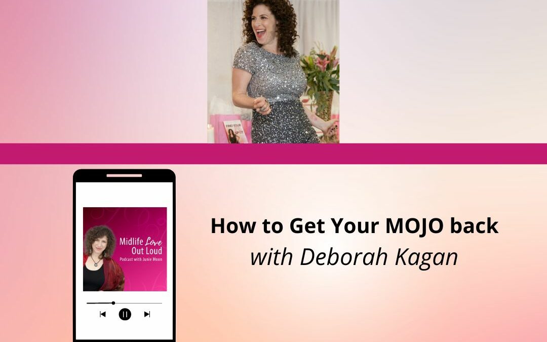 168: How to Get Your MOJO back with Deborah Kagan