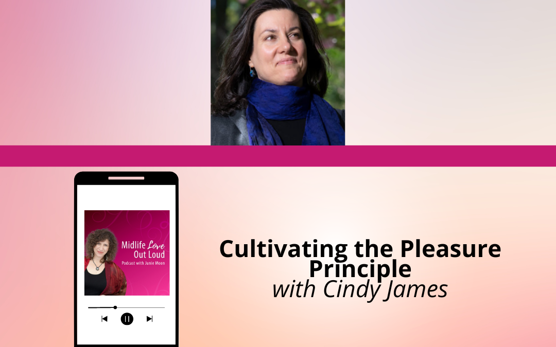 172: Cultivating the Pleasure Principle with Cindy James