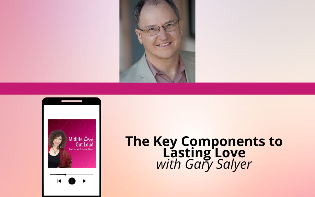 171: The Key Components to Lasting Love with Gary Salyer