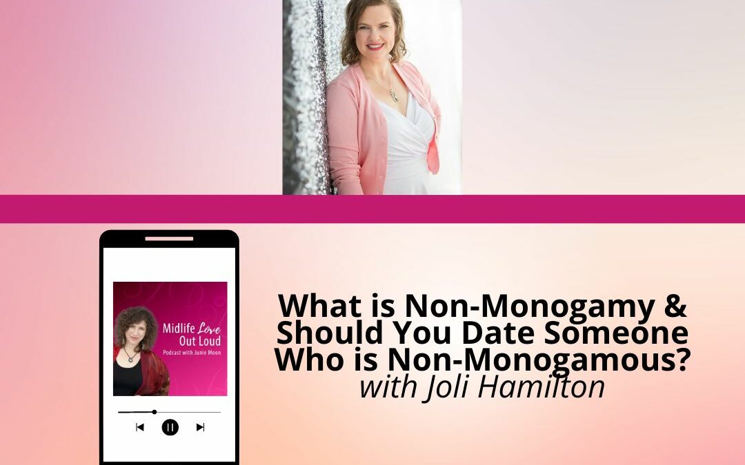 180:  What is Non-Monogamy & Should You Date Someone Who is Non-Monogamous?  with Joli Hamilton