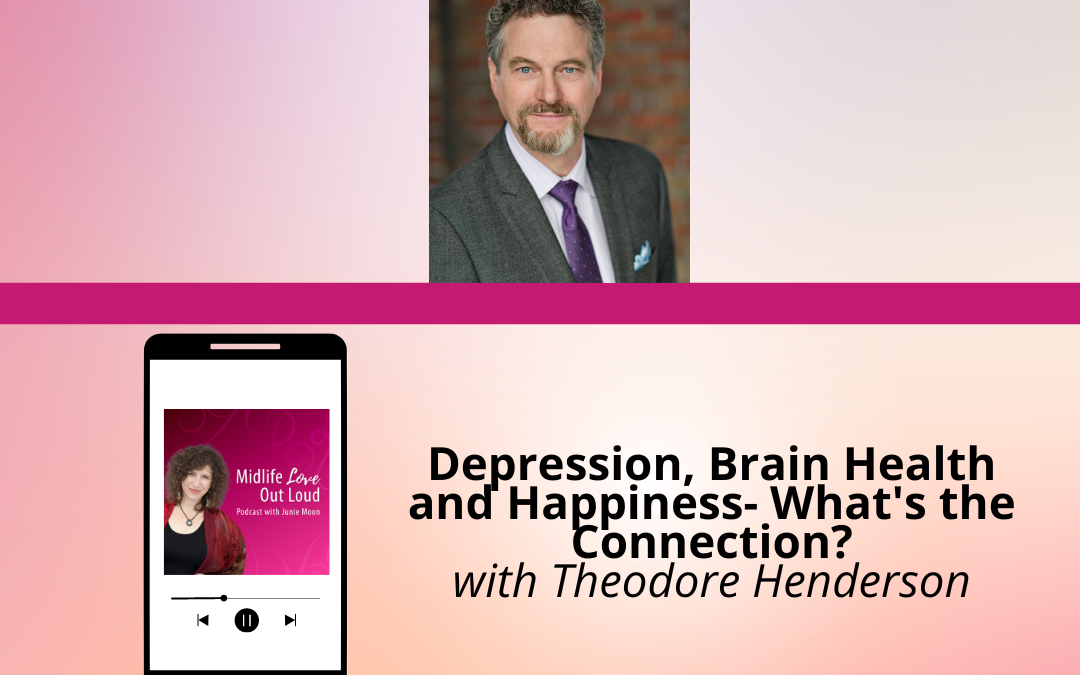 199: Depression, Brain Health and Happiness- What’s the Connection? with Theodore Henderson