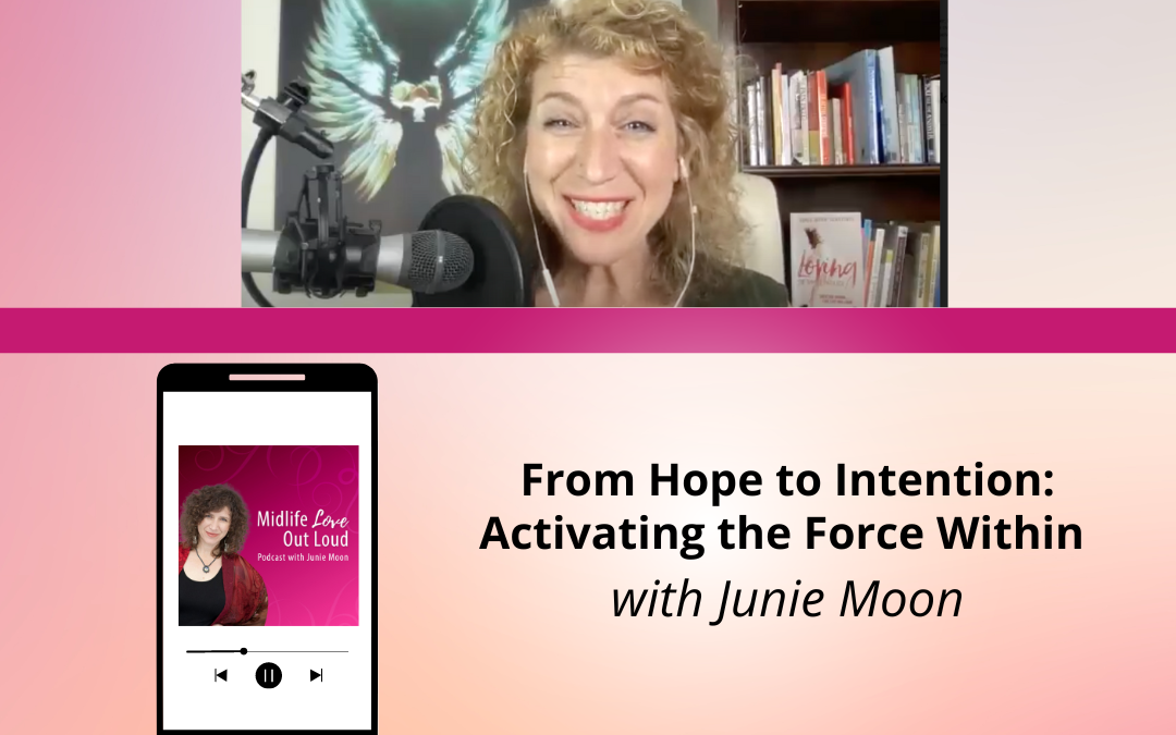 200: From Hope to Intention: Activating the Force Within with Junie Moon