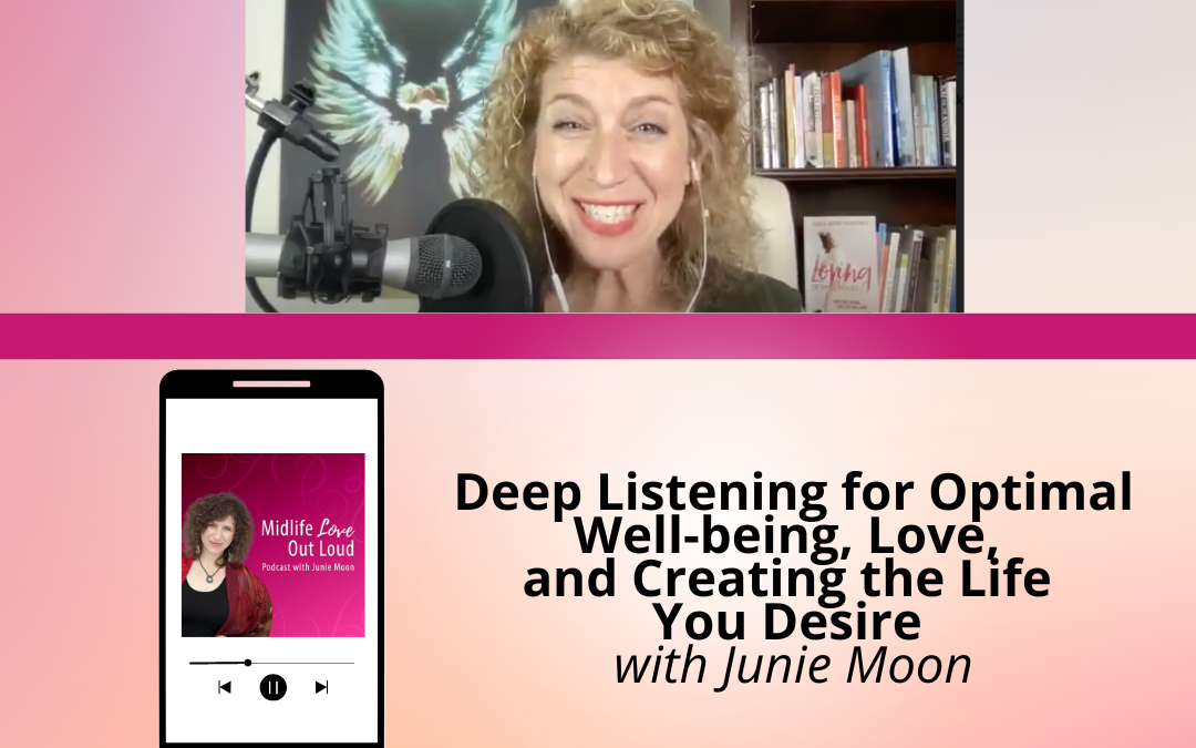 201:  Deep Listening for Optimal Well-being, Love, and Creating the Life You Desire with Junie Moon