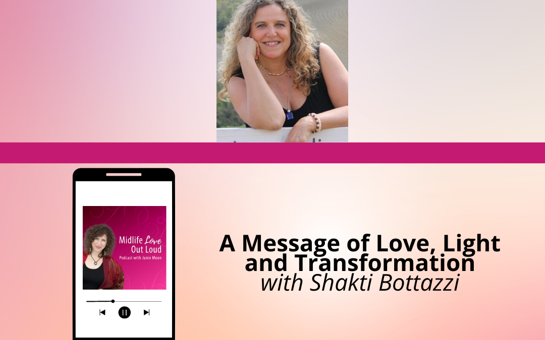 204: A Message of Love, Light and Transformation with Shakti Bottazzi