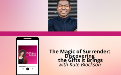 209: The Magic of Surrender: Discovering the Gifts it Brings with Kute Blackson