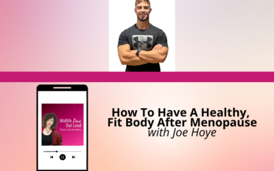 222: How To Have A Healthy, Fit Body After Menopause with Joe Hoye